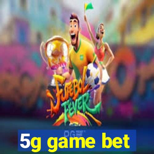 5g game bet